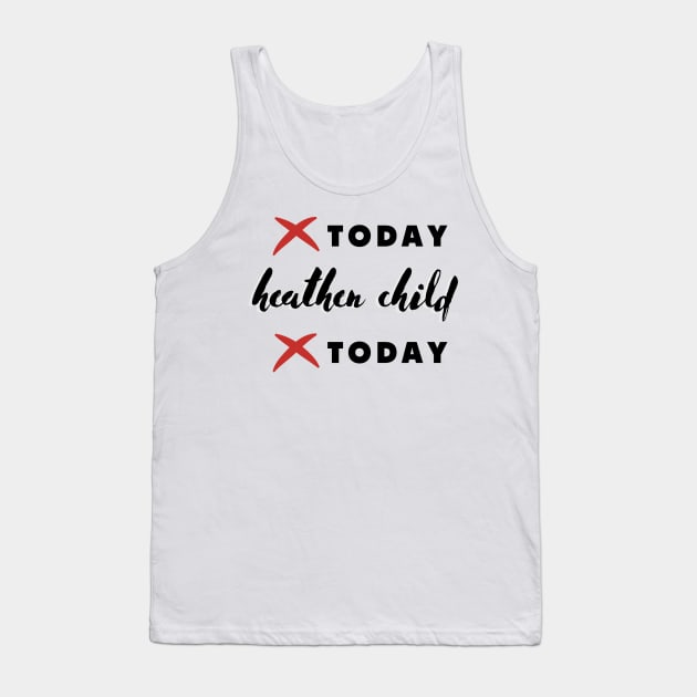 not today heathen child not today Tank Top by rogergren